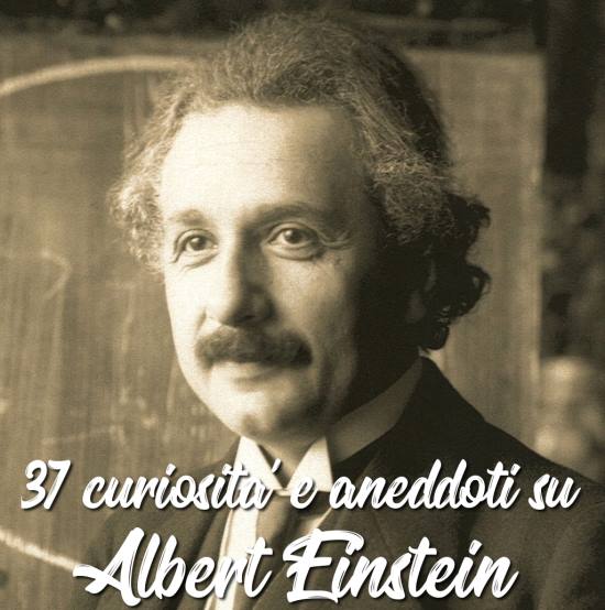 37 curiosità e aneddoti su Albert Einstein