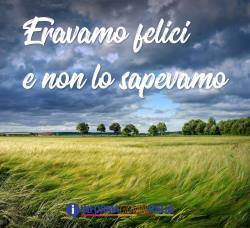Eravamo felici e non lo sapevamo