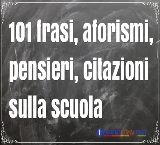 101 Frasi Citazioni E Aforismi Sulla Scuola Piu Belli Di Sempre