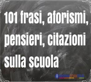 101 frasi, citazioni e aforismi sulla scuola  più belli di sempre